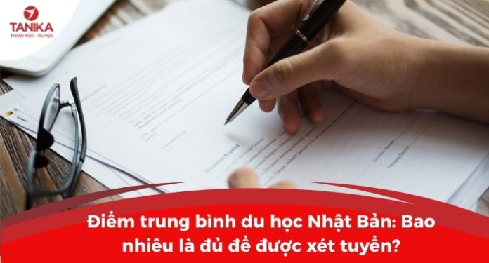 diem-trung-binh-du-hoc-nhat-ban-bao-nhieu-la-du-de-duoc-xet-tuyen-1