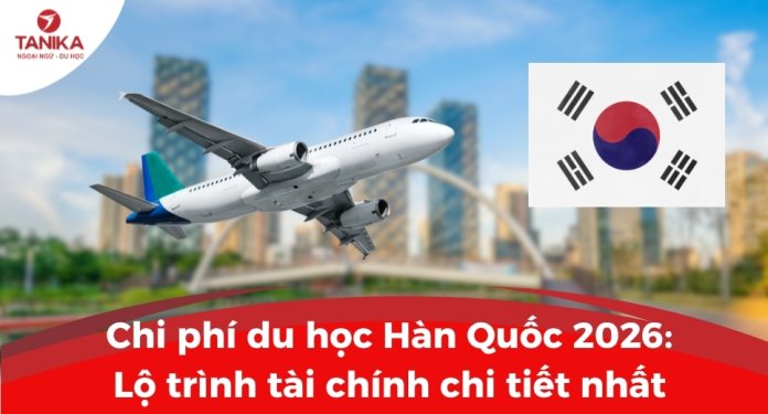 chi-phi-du-hoc-han-quoc-2026-lo-trinh-tai-chinh-chi-tiet-nhat